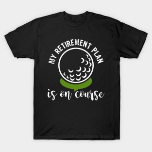 My Retirement Plan Is On Course T-Shirt